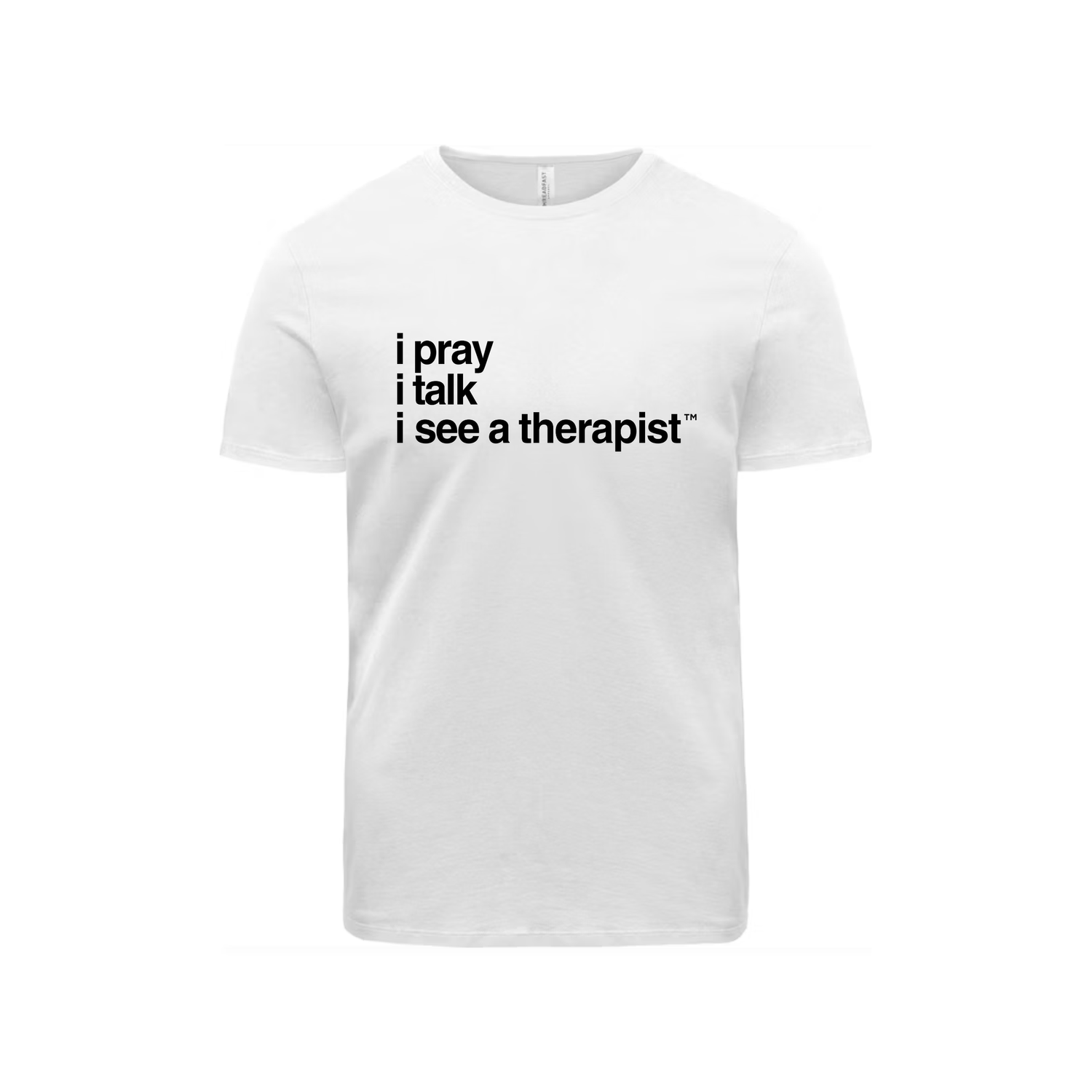 i pray. i talk. i see a therapist.™ UNISEX T-Shirt — The